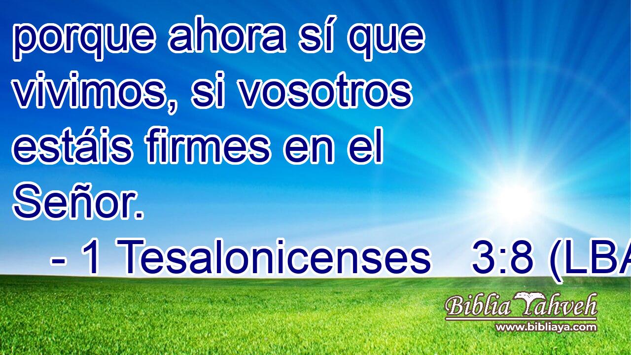 porque ahora sí que vivimos, si vosotros estáis firmes en el Señor.
