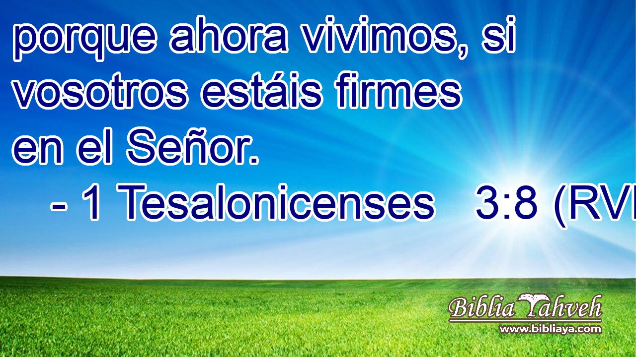 porque ahora vivimos, si vosotros estáis firmes en el Señor.