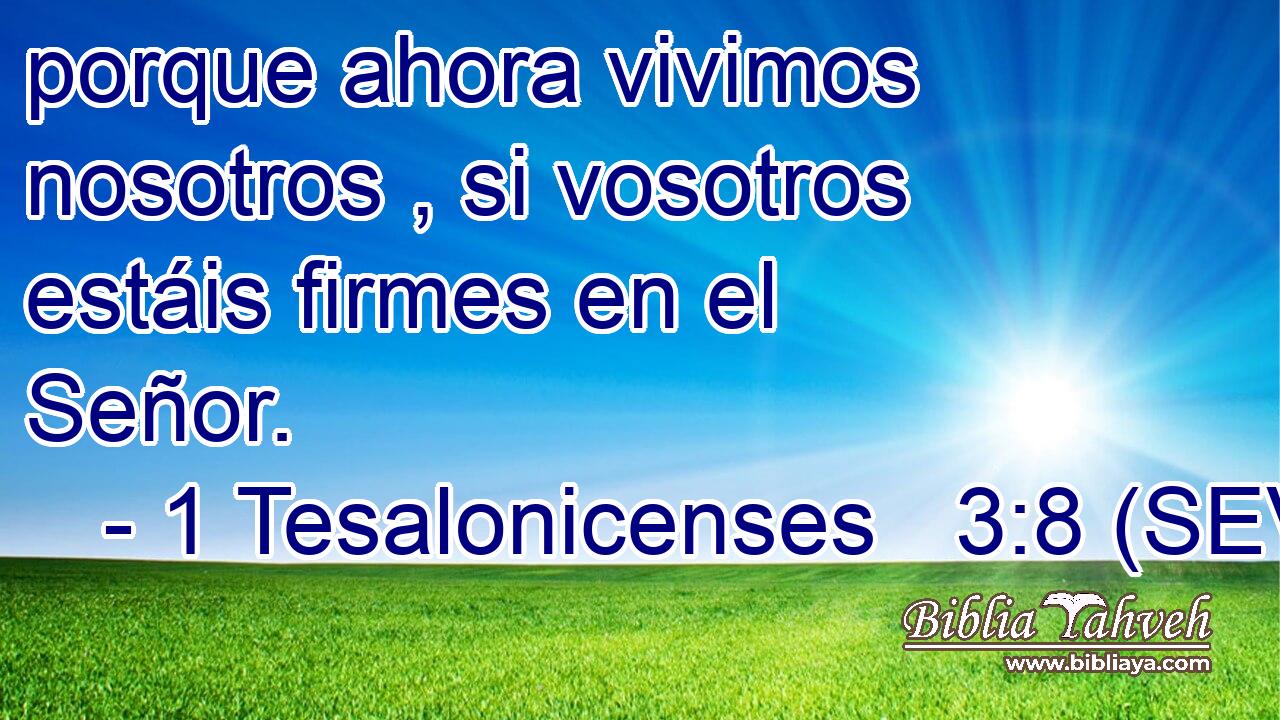porque ahora vivimos nosotros , si vosotros estáis firmes en el Señor.