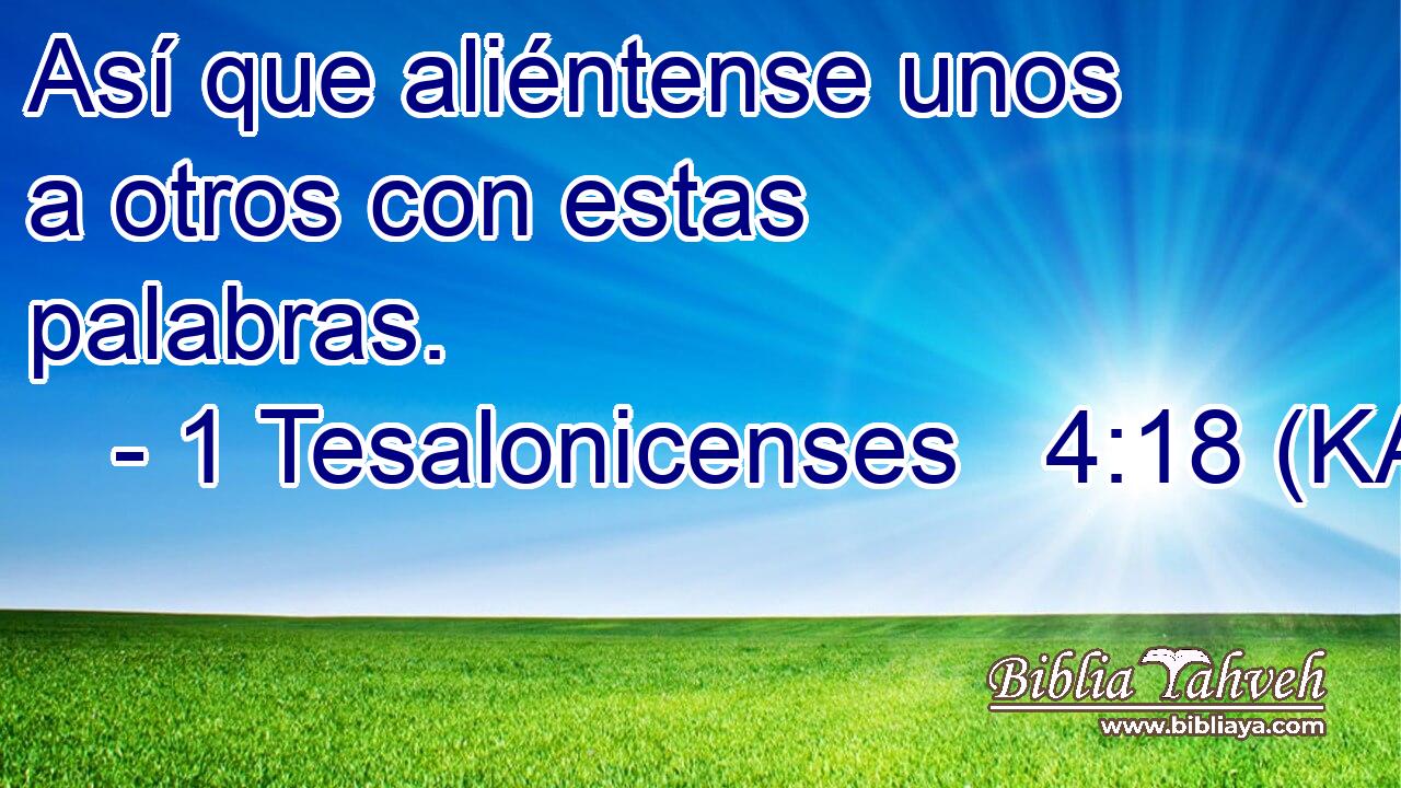  Así que aliéntense unos a otros con estas palabras. 