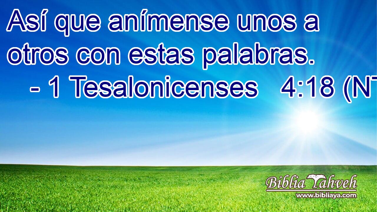 Así que anímense unos a otros con estas palabras.