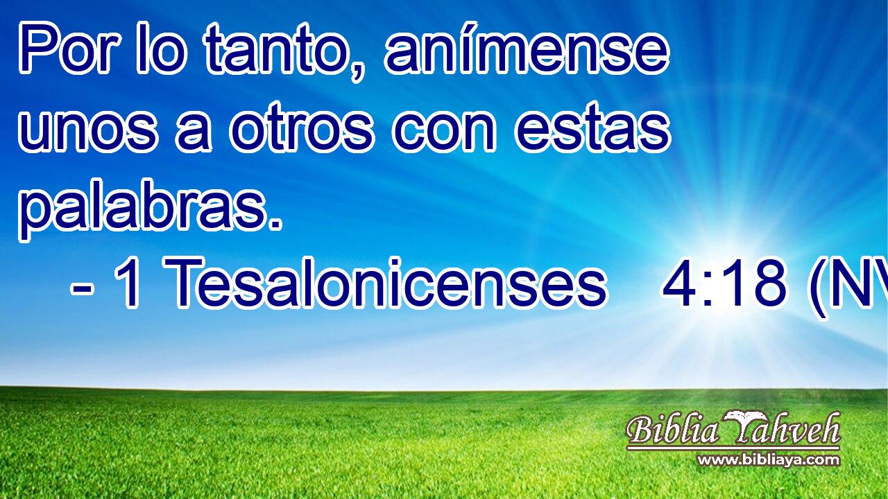  Por lo tanto, anímense unos a otros con estas palabras. 