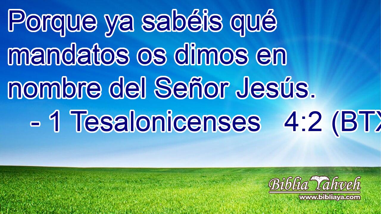 Porque ya sabéis qué mandatos os dimos en nombre del Señor Jesús.