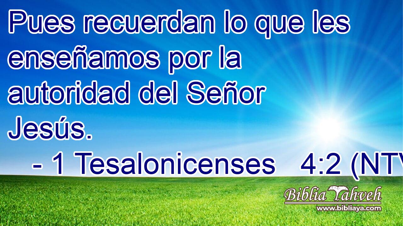 Pues recuerdan lo que les enseñamos por la autoridad del Señor Jesús.