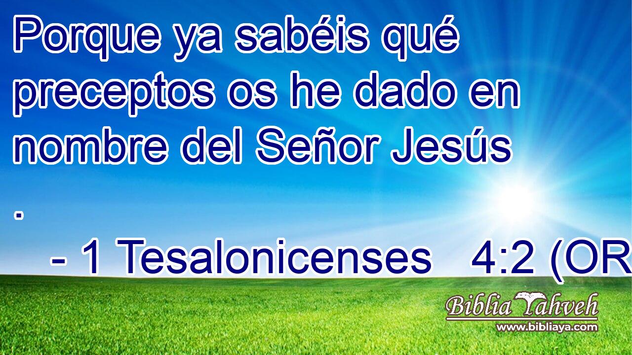  Porque ya sabéis qué preceptos os he dado en nombre del Señor Jesús . 