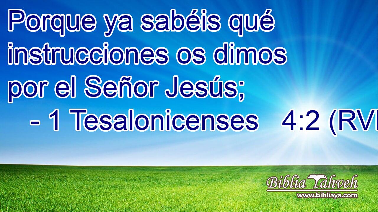 Porque ya sabéis qué instrucciones os dimos por el Señor Jesús;
