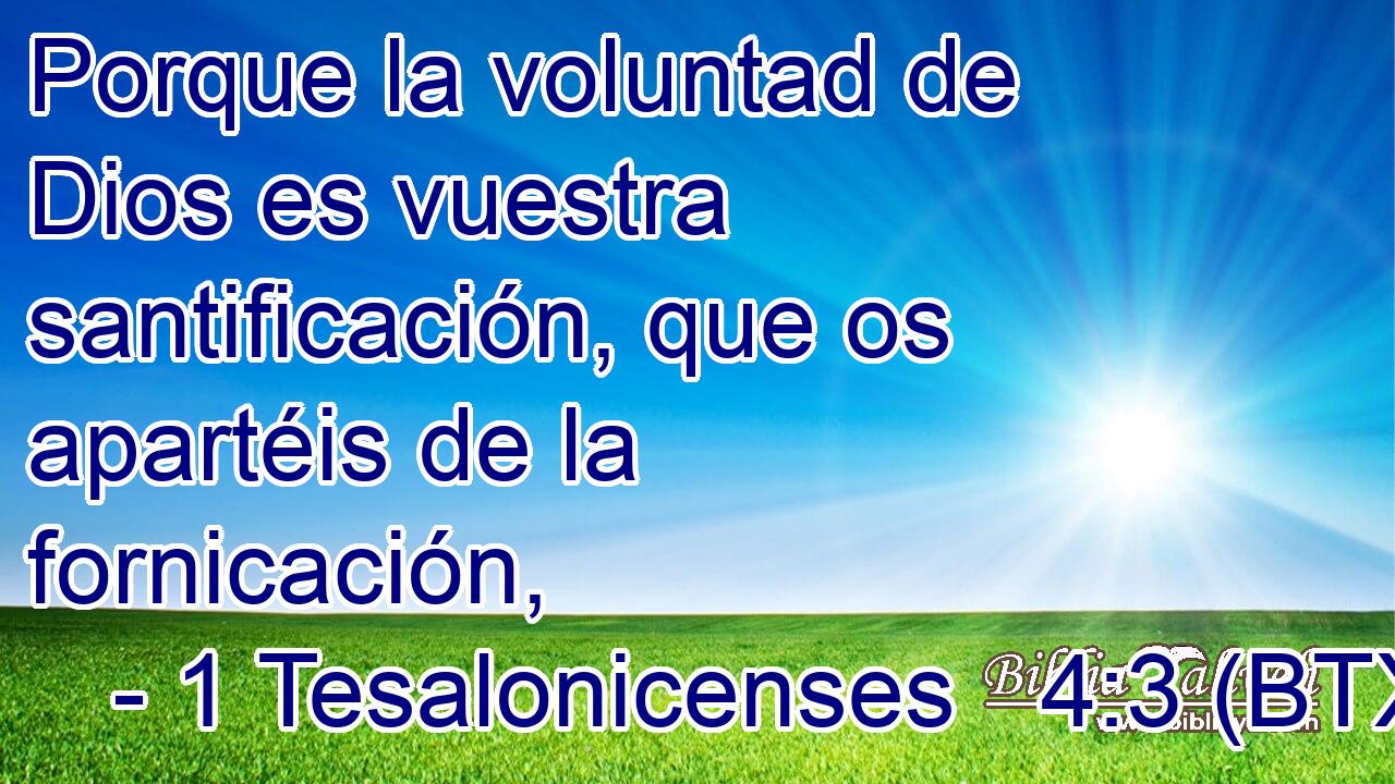 Porque la voluntad de Dios es vuestra santificación, que os apartéis de la fornicación,