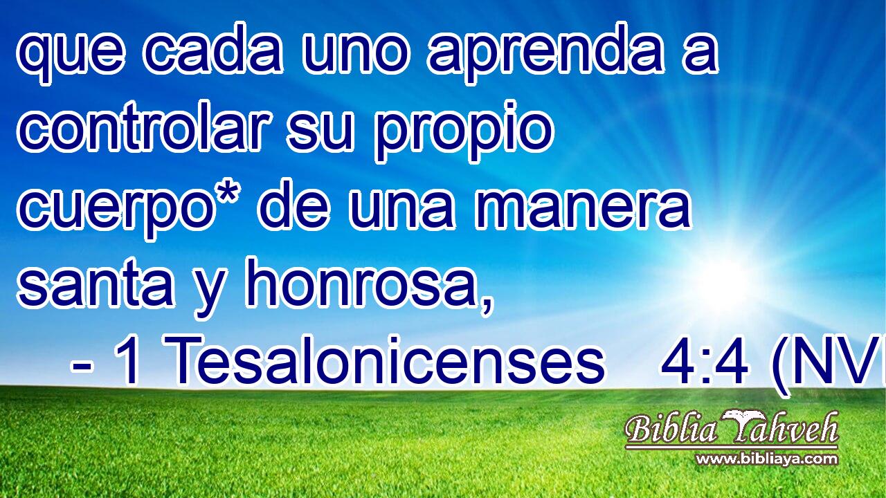  que cada uno aprenda a controlar su propio cuerpo* de una manera santa y honrosa, 