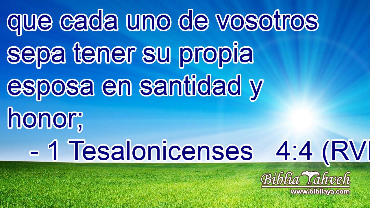 que cada uno de vosotros sepa tener su propia esposa en santidad y honor;