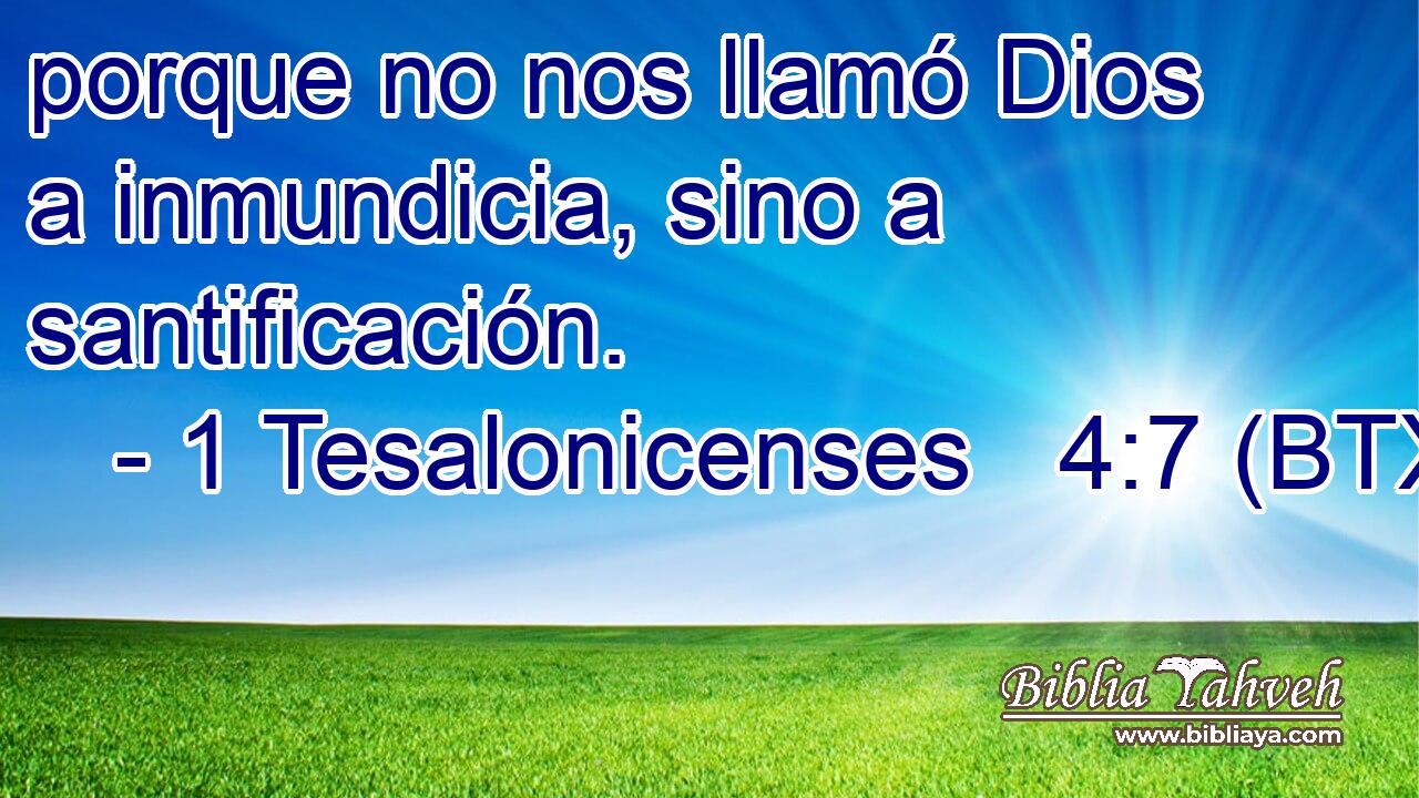porque no nos llamó Dios a inmundicia, sino a santificación.