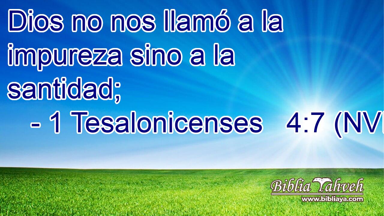  Dios no nos llamó a la impureza sino a la santidad; 