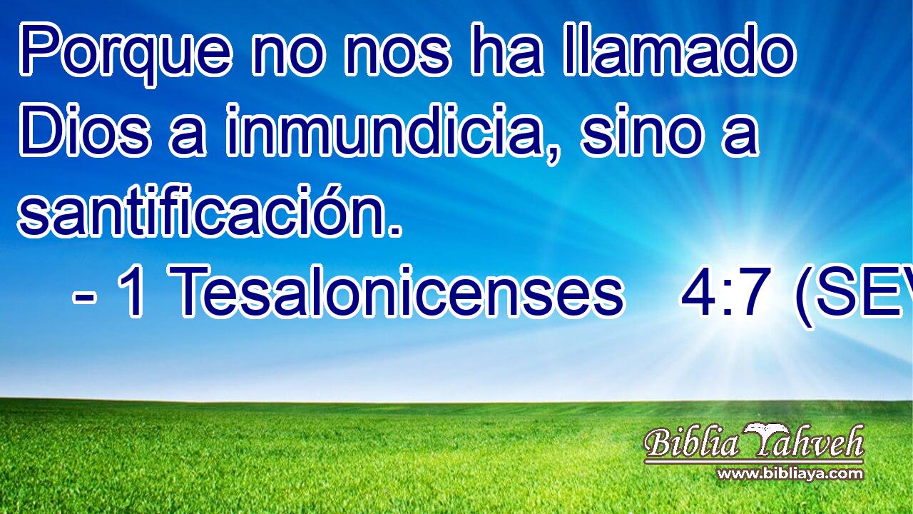 Porque no nos ha llamado Dios a inmundicia, sino a santificación.