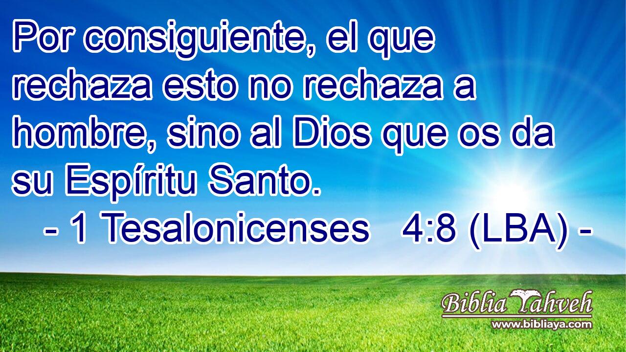 Por consiguiente, el que rechaza esto no rechaza a hombre, sino al Dios que os da su Espíritu Santo.