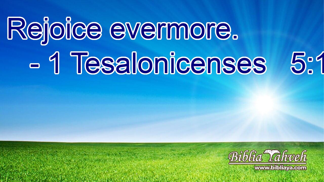 Rejoice evermore.