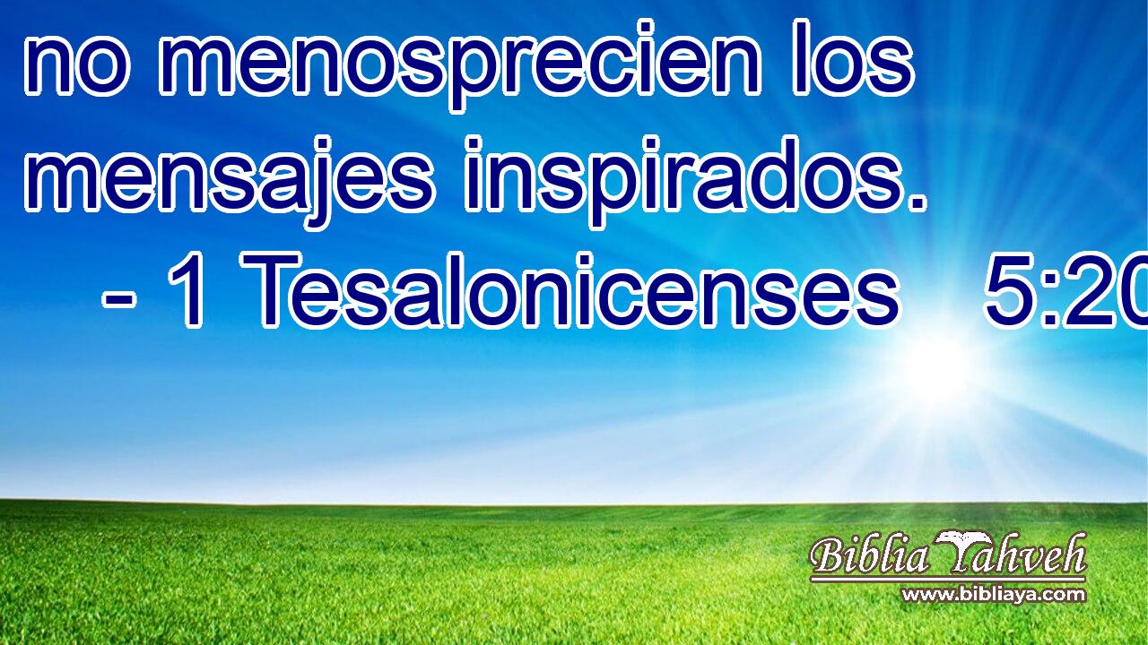  no menosprecien los mensajes inspirados. 