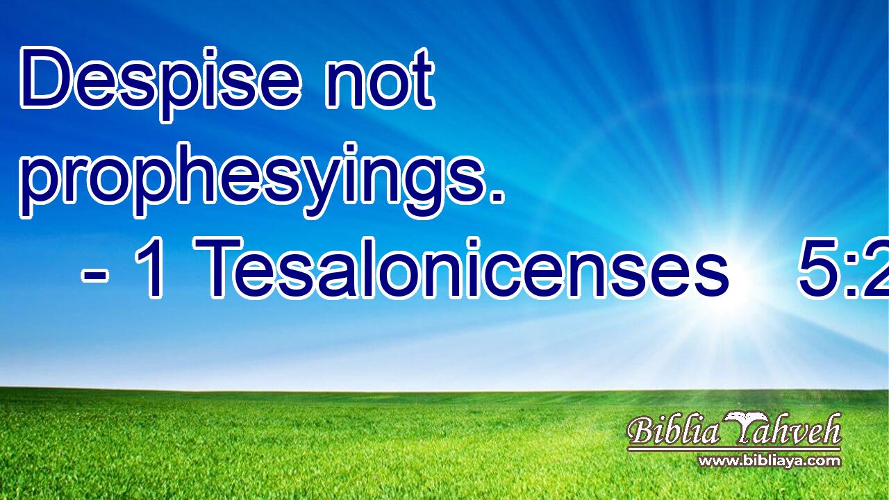Despise not prophesyings.