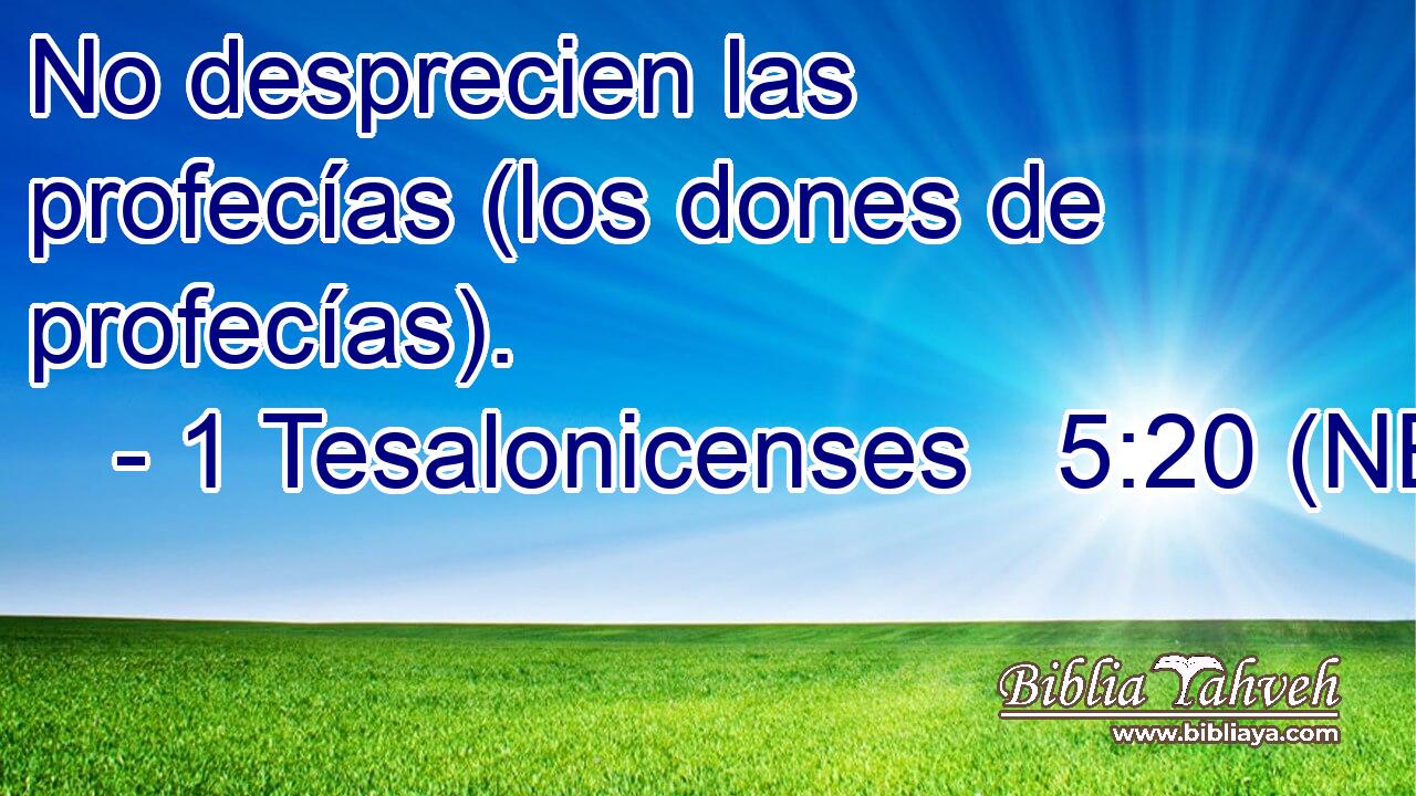  No desprecien las profecías (los dones de profecías). 