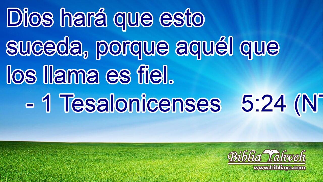 Dios hará que esto suceda, porque aquél que los llama es fiel.