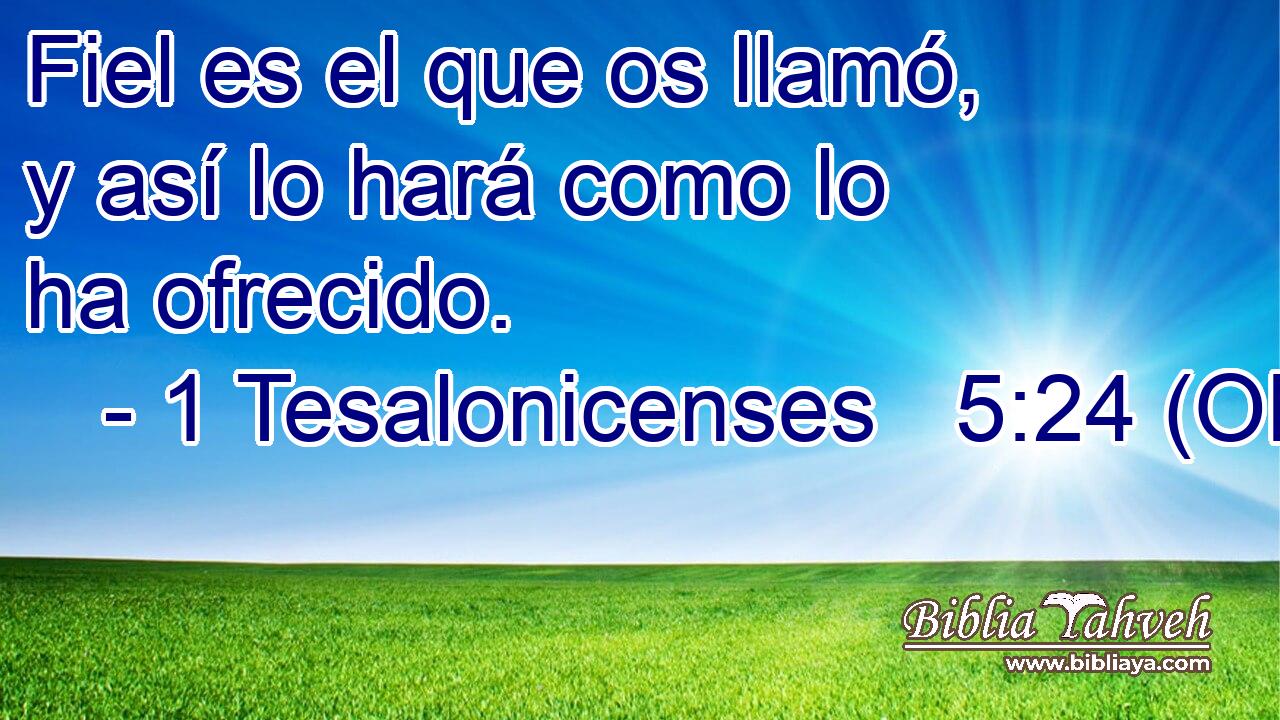  Fiel es el que os llamó, y así lo hará como lo ha ofrecido. 