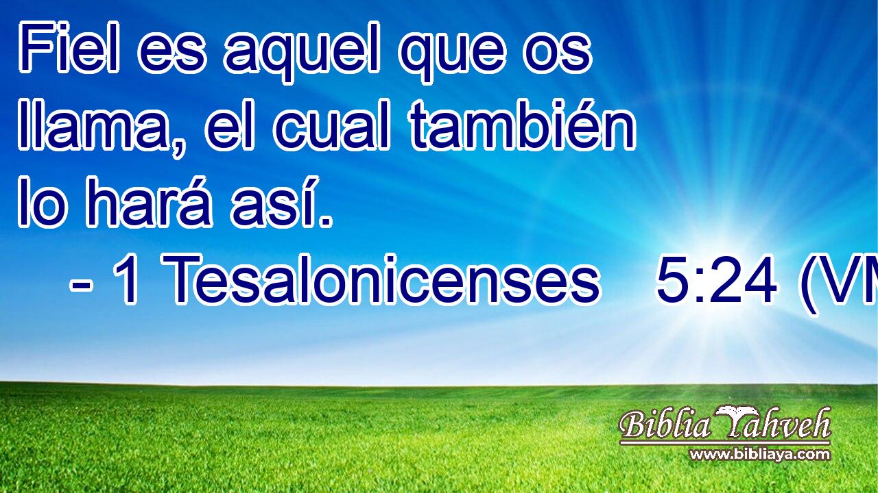  Fiel es aquel que os llama, el cual también lo hará así. 