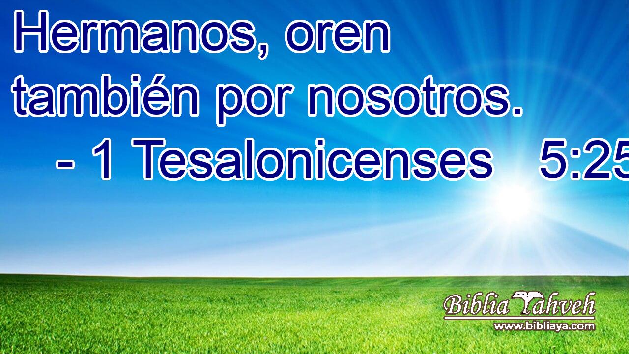  Hermanos, oren también por nosotros. 