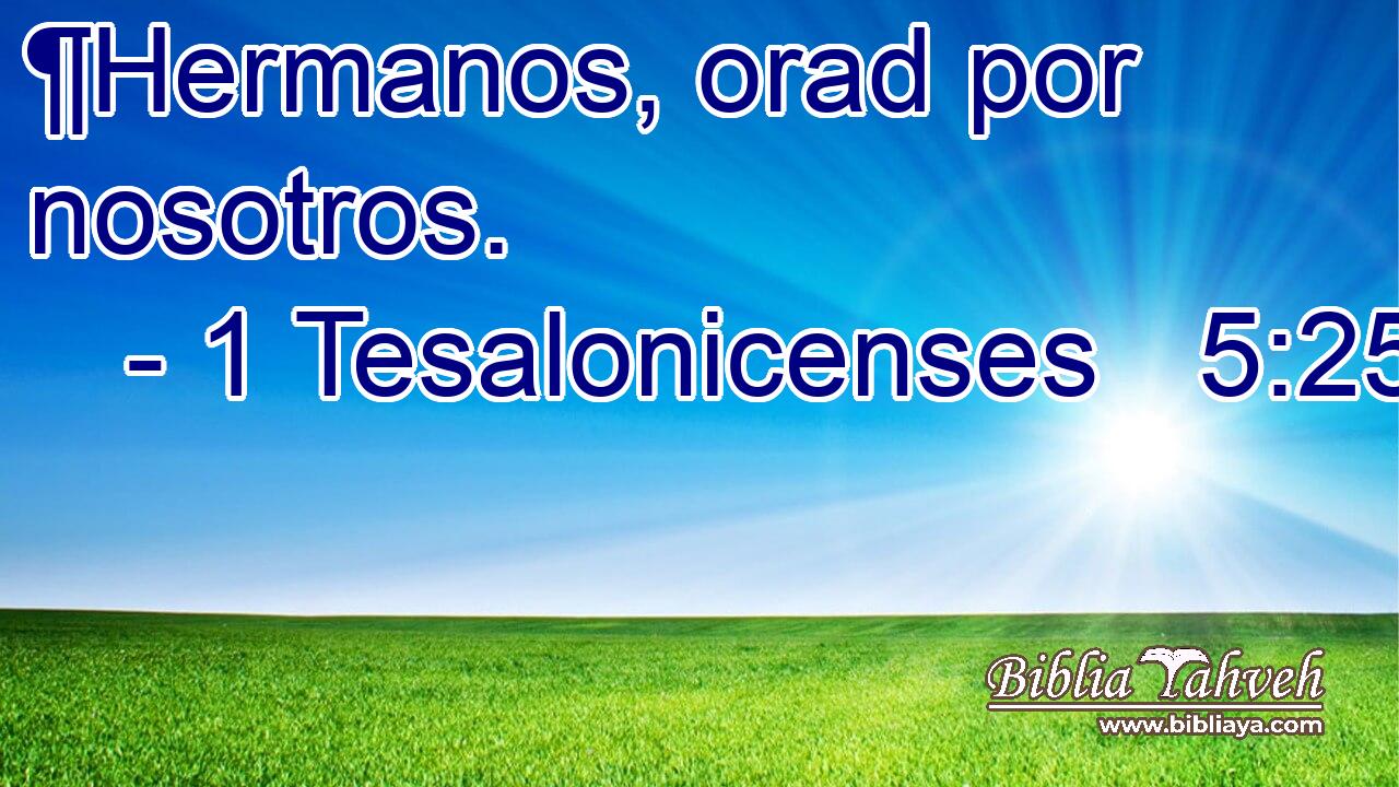  ¶Hermanos, orad por nosotros. 