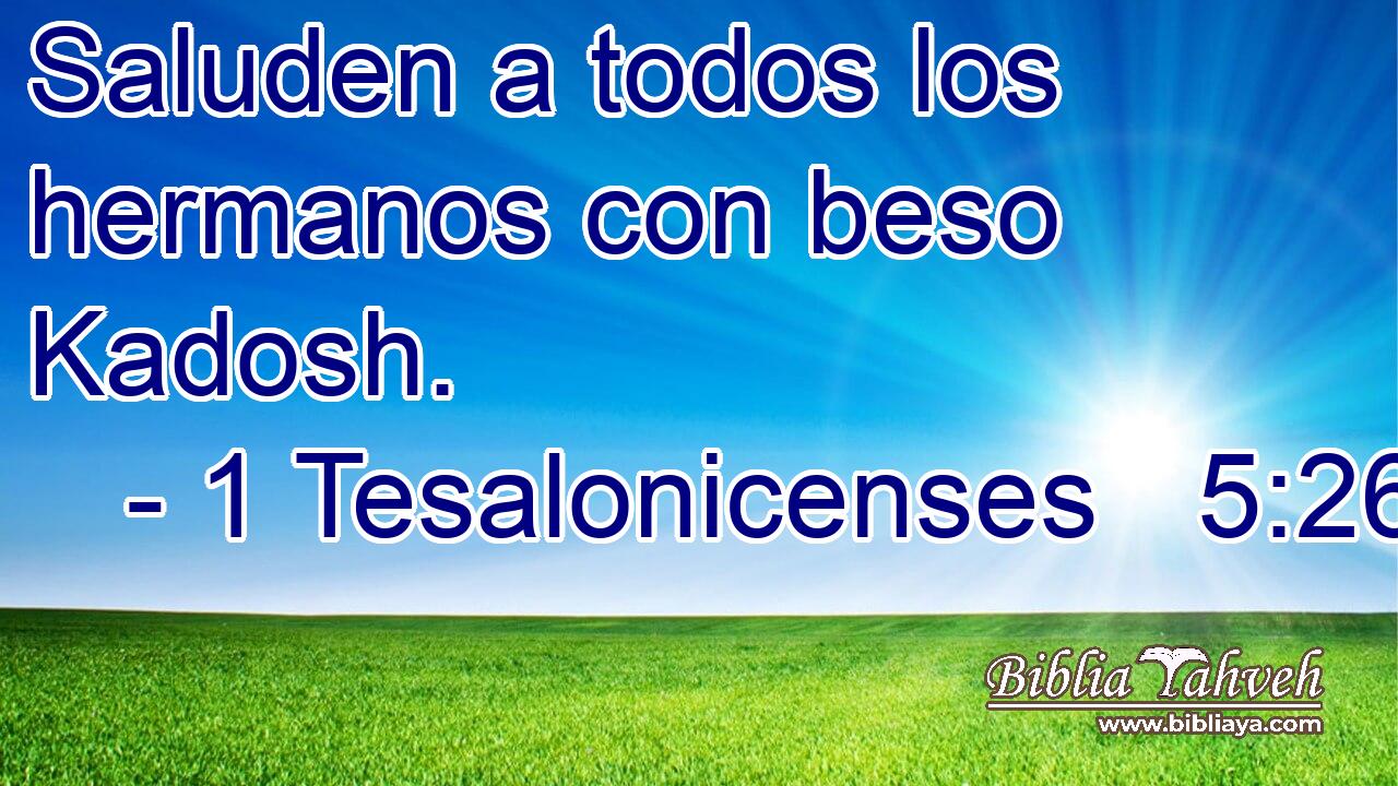  Saluden a todos los hermanos con beso Kadosh. 