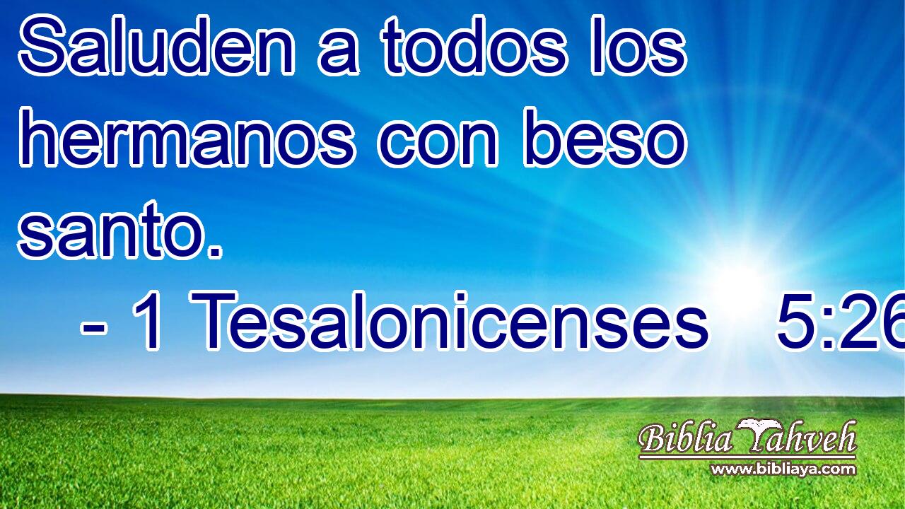  Saluden a todos los hermanos con beso santo. 