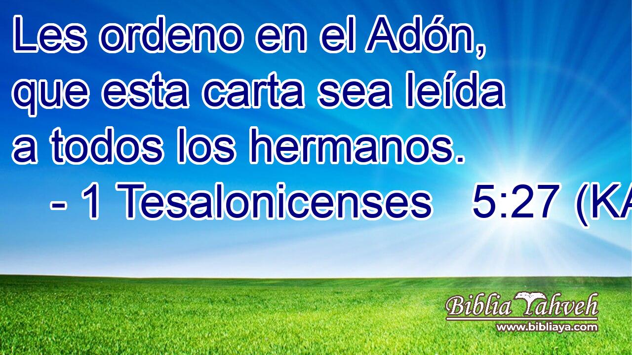  Les ordeno en el Adón, que esta carta sea leída a todos los hermanos. 