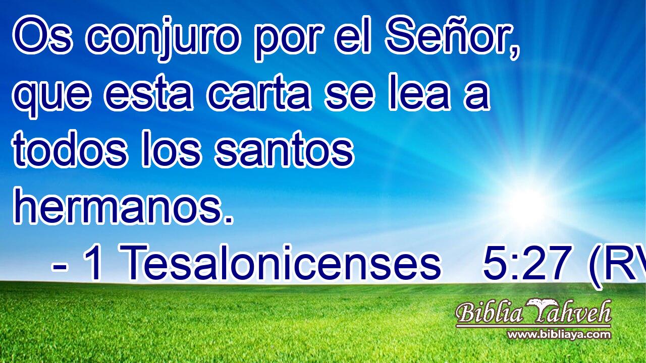Os conjuro por el Señor, que esta carta se lea a todos los santos hermanos.