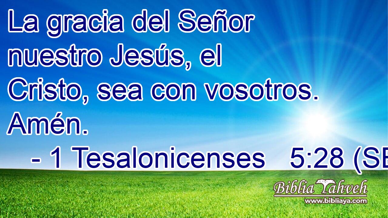 La gracia del Señor nuestro Jesús, el Cristo, sea con vosotros. Amén.