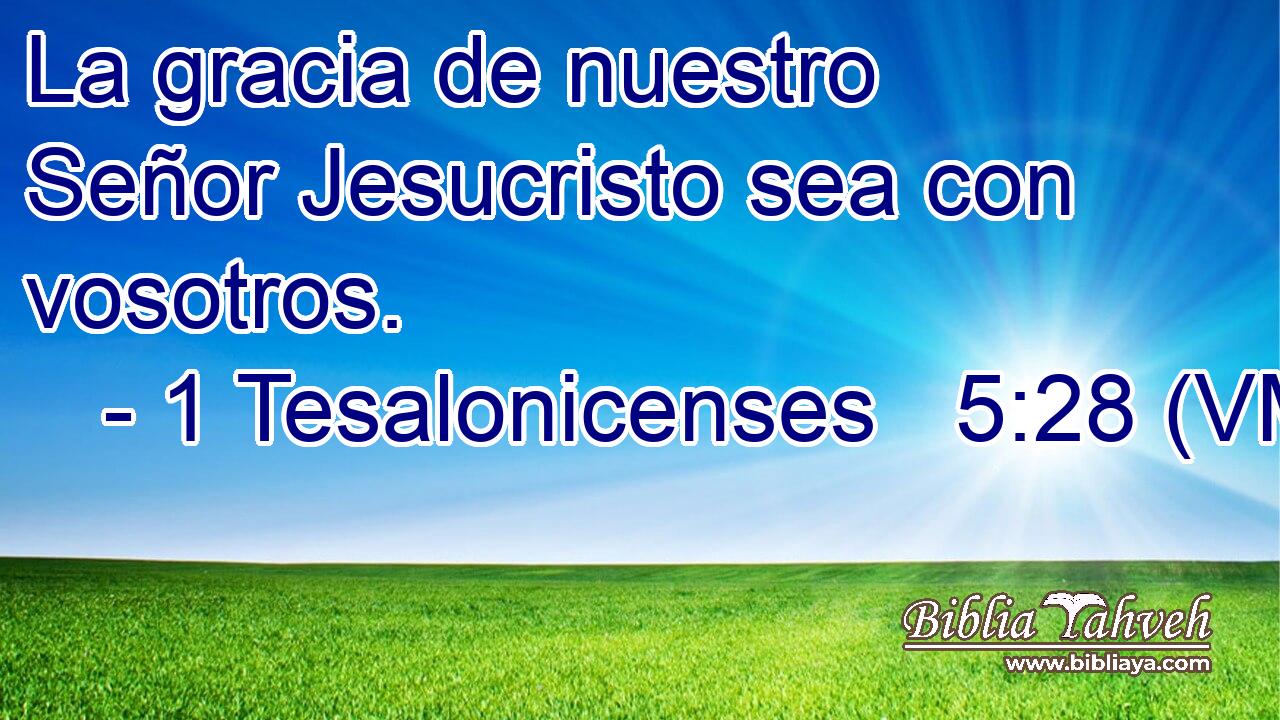  La gracia de nuestro Señor Jesucristo sea con vosotros. 