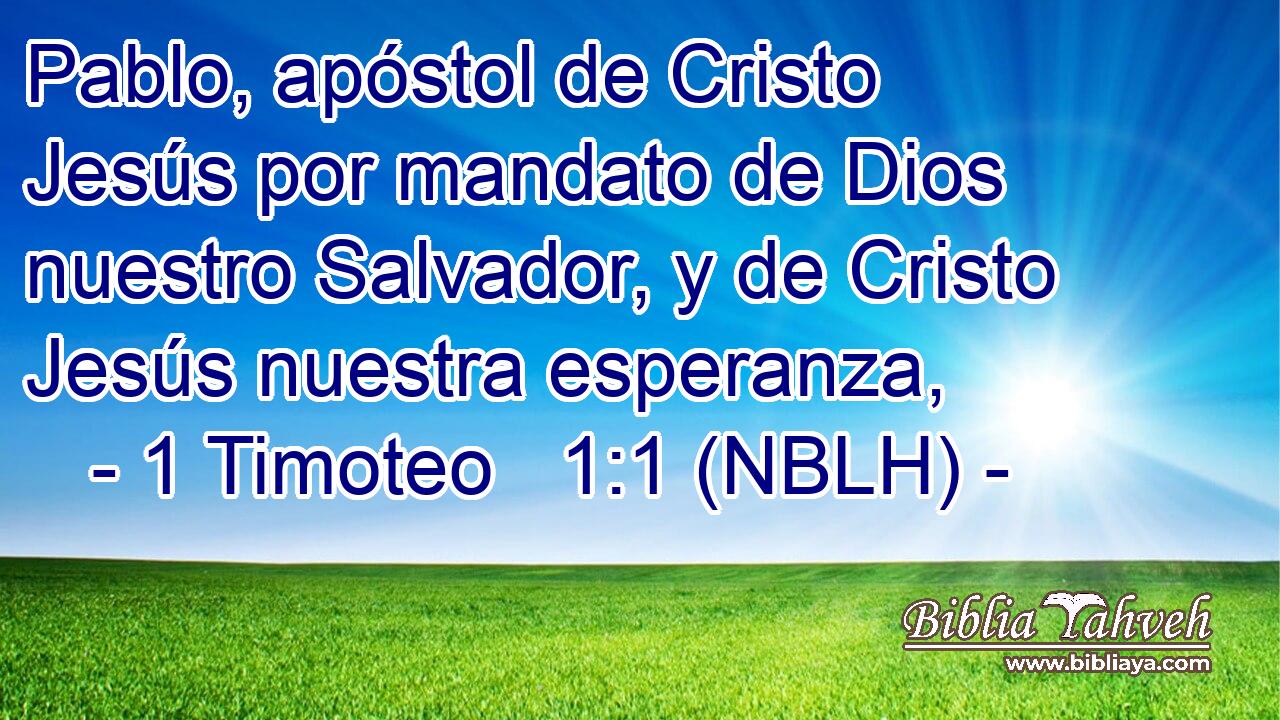  Pablo, apóstol de Cristo Jesús por mandato de Dios nuestro Salvador, y de Cristo Jesús nuestra esperanza, 