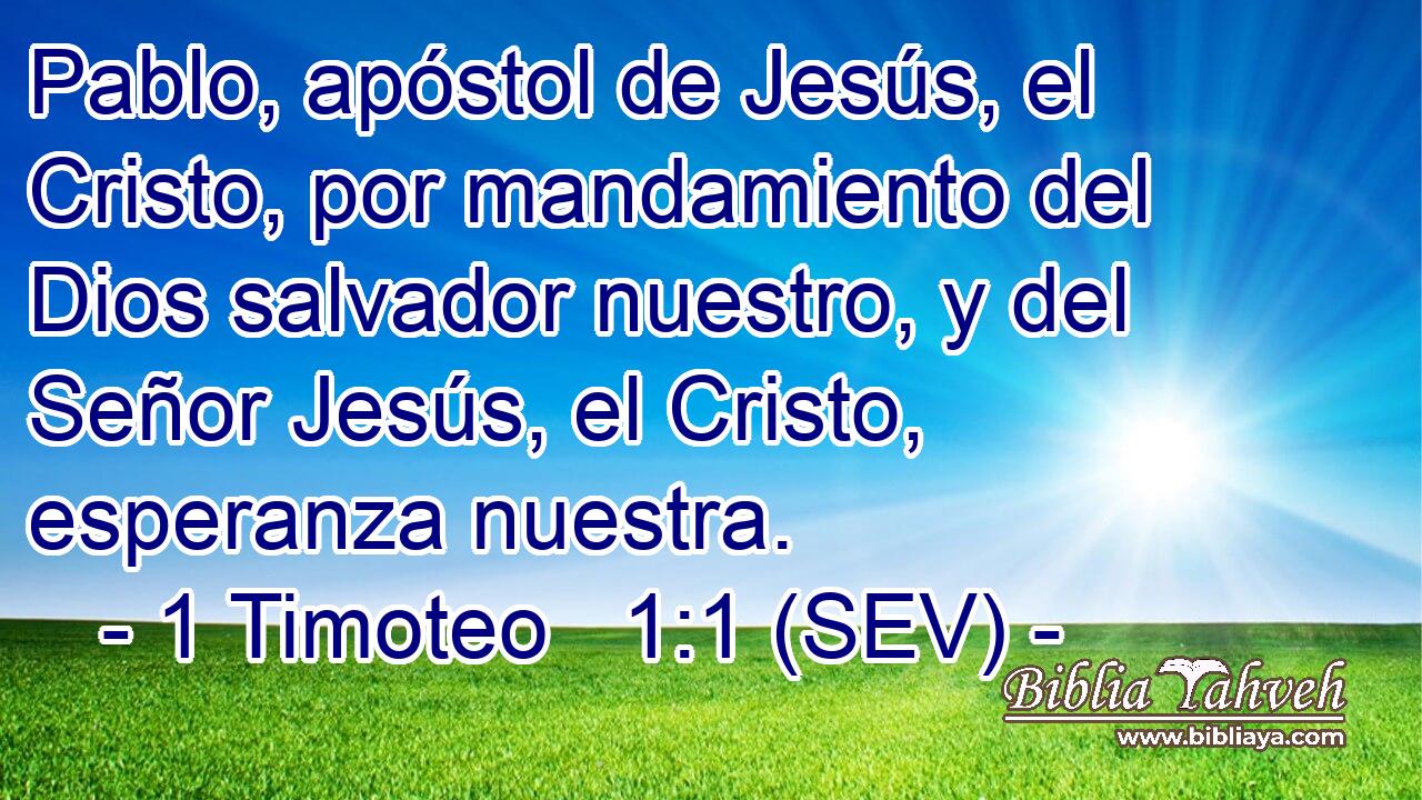 Pablo, apóstol de Jesús, el Cristo, por mandamiento del Dios salvador nuestro, y del Señor Jesús, el Cristo, esperanza nuestra.