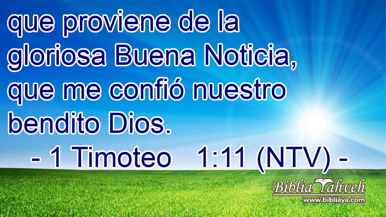 que proviene de la gloriosa Buena Noticia, que me confió nuestro bendito Dios.