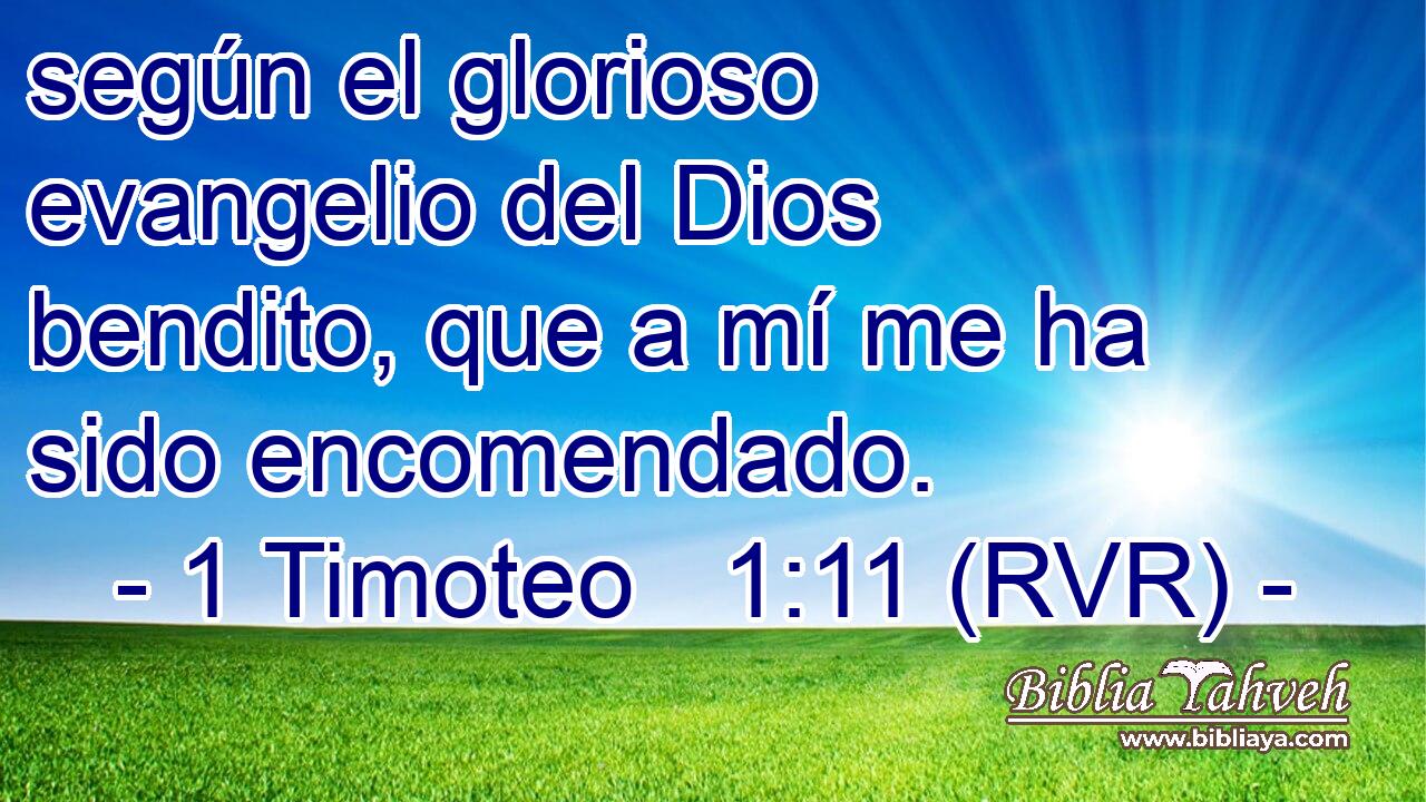 según el glorioso evangelio del Dios bendito, que a mí me ha sido encomendado.