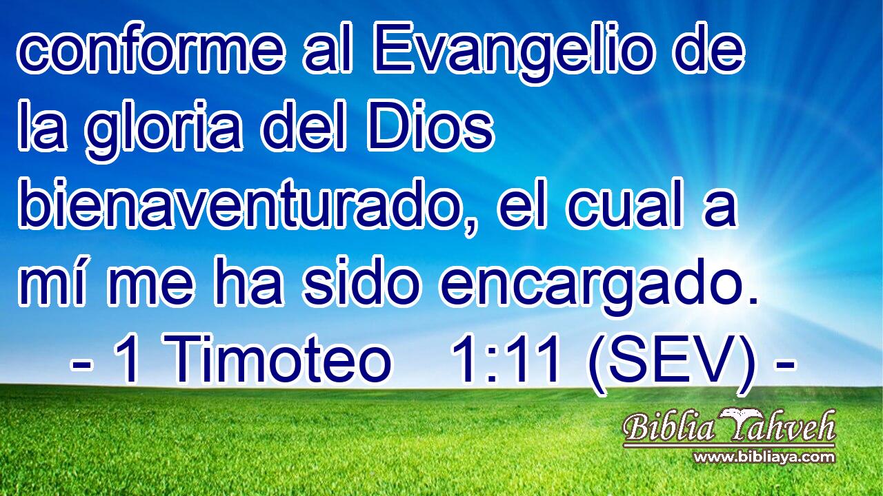 conforme al Evangelio de la gloria del Dios bienaventurado, el cual a mí me ha sido encargado.