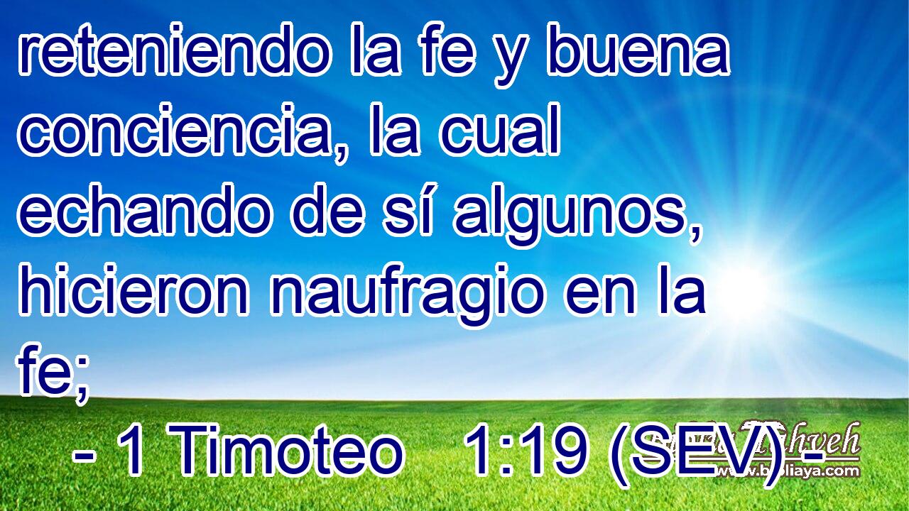 reteniendo la fe y buena conciencia, la cual echando de sí algunos, hicieron naufragio en la fe;