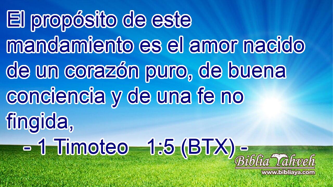 El propósito de este mandamiento es el amor nacido de un corazón puro, de buena conciencia y de una fe no fingida,