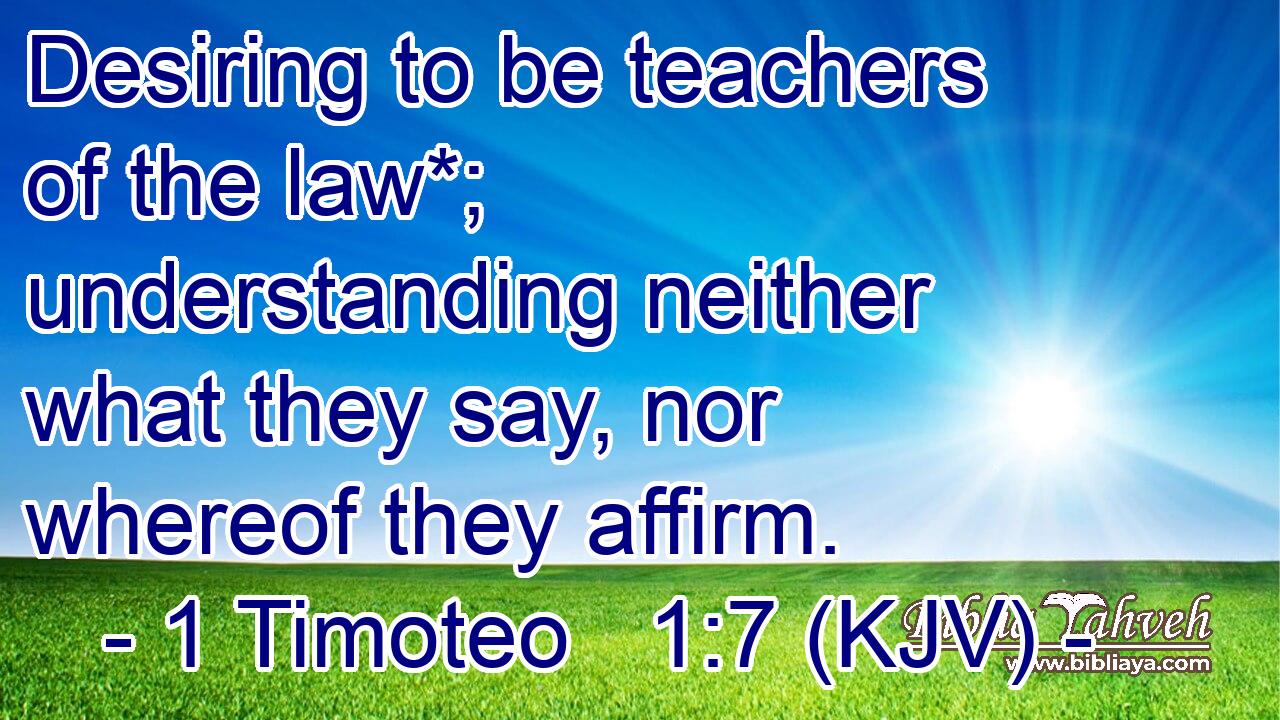 Desiring to be teachers of the law*; understanding neither what they say, nor whereof they affirm.