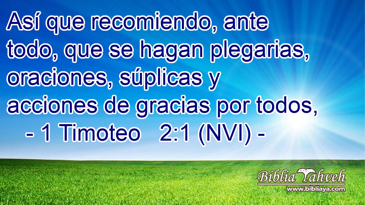  Así que recomiendo, ante todo, que se hagan plegarias, oraciones, súplicas y acciones de gracias por todos, 