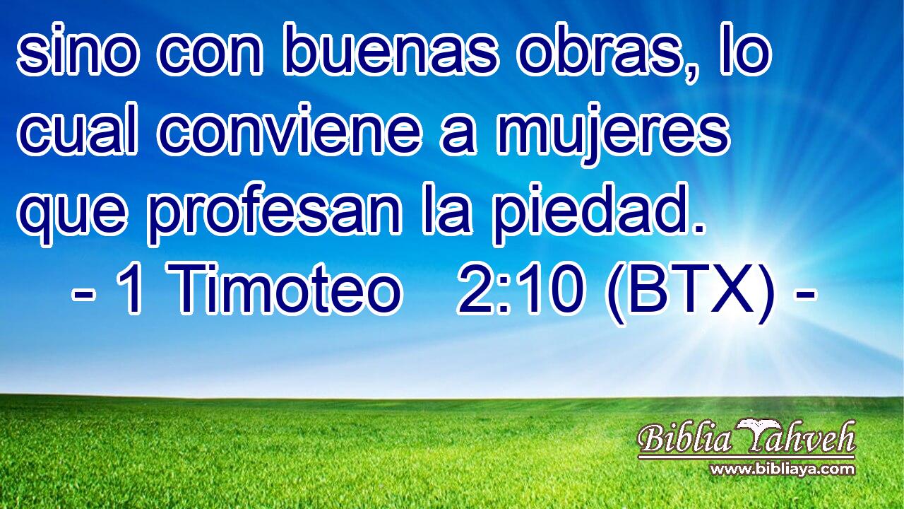 sino con buenas obras, lo cual conviene a mujeres que profesan la piedad.