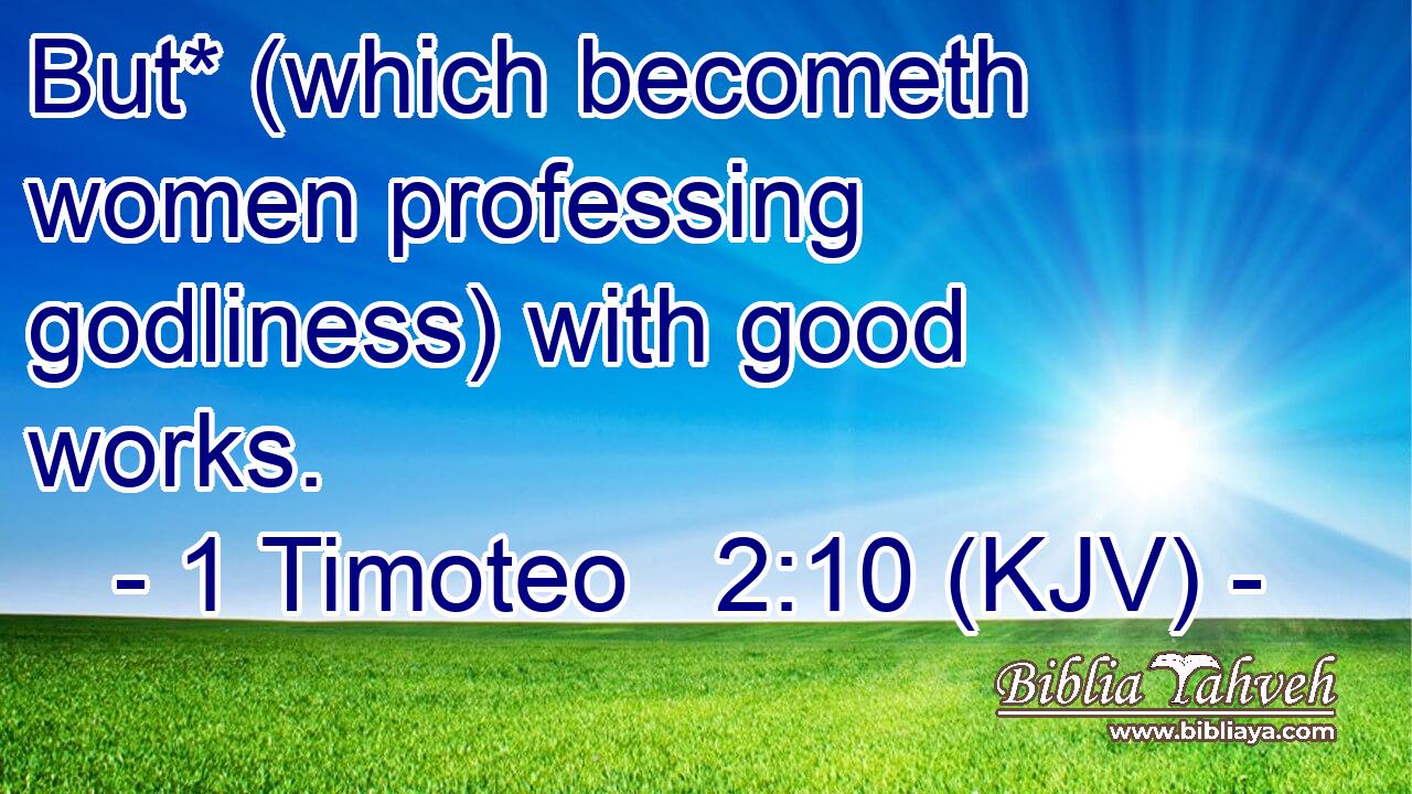 But* (which becometh women professing godliness) with good works.