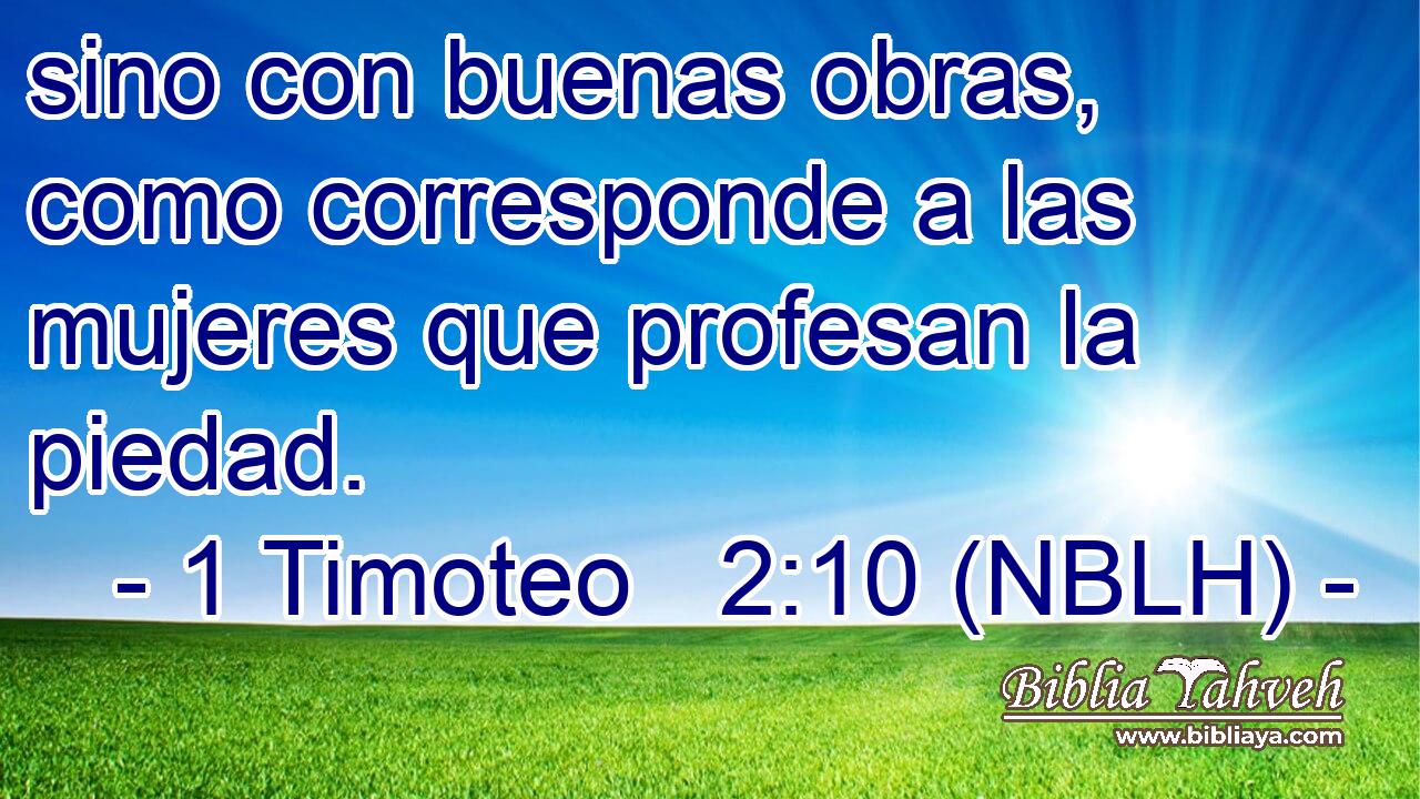  sino con buenas obras, como corresponde a las mujeres que profesan la piedad. 
