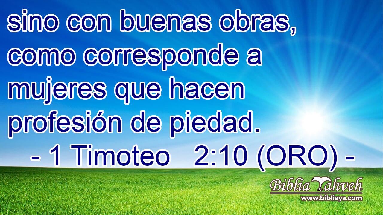  sino con buenas obras, como corresponde a mujeres que hacen profesión de piedad. 