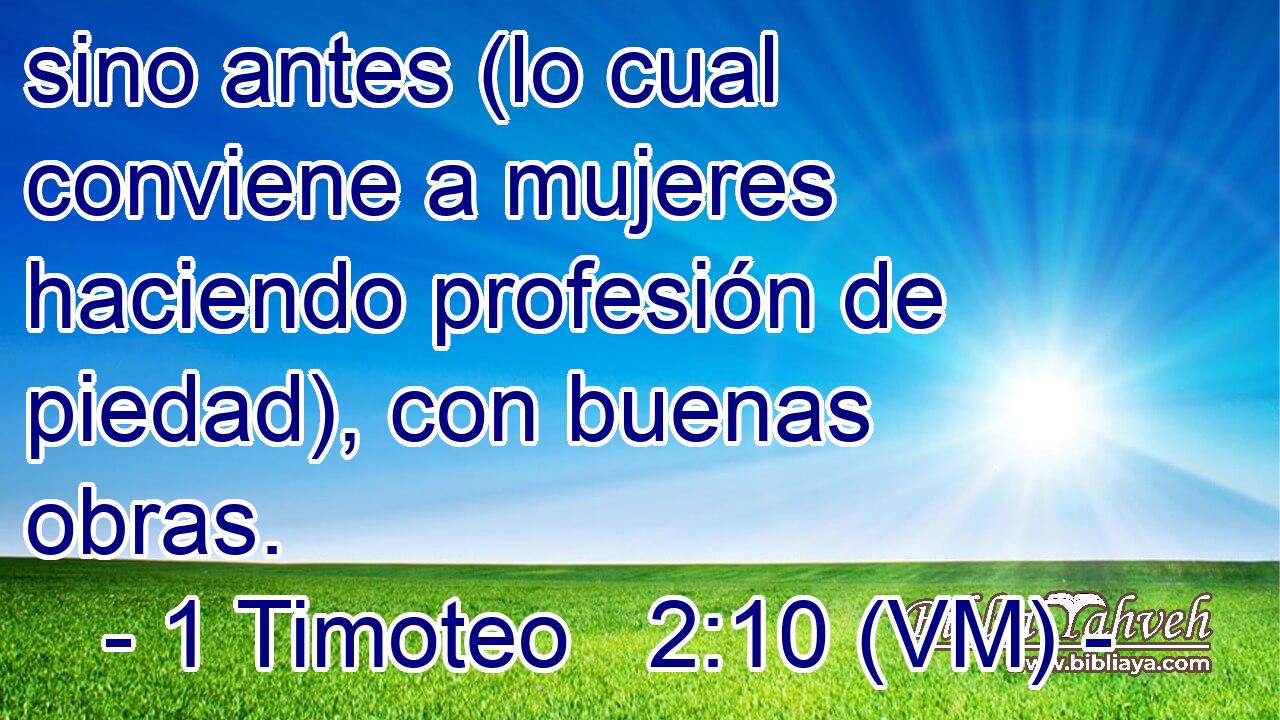  sino antes (lo cual conviene a mujeres haciendo profesión de piedad), con buenas obras. 