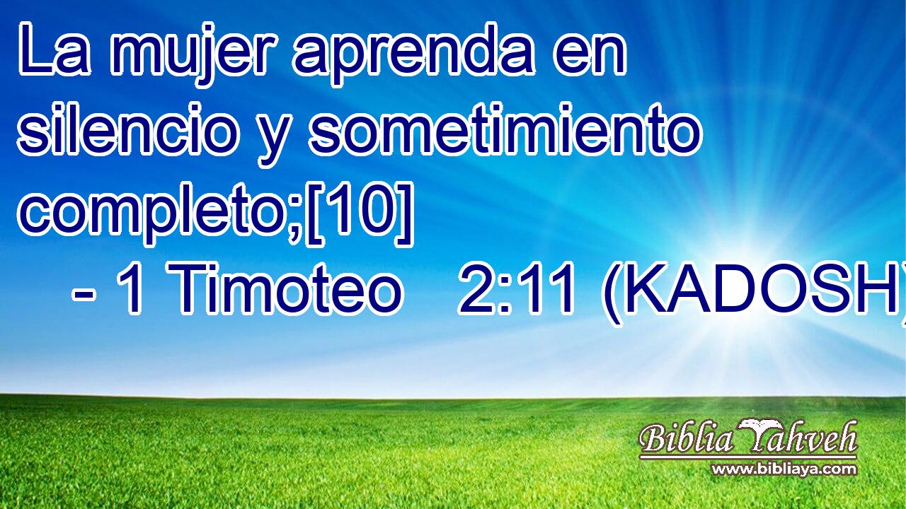  La mujer aprenda en silencio y sometimiento completo;[10] 