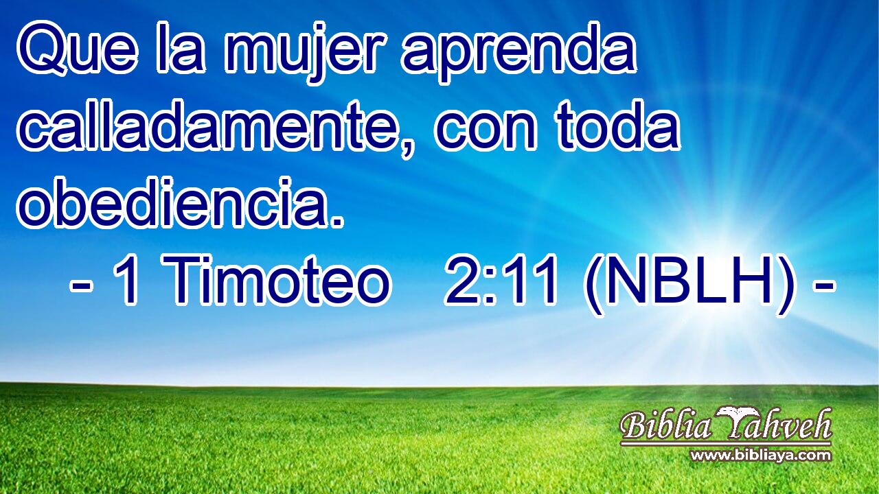  Que la mujer aprenda calladamente, con toda obediencia. 