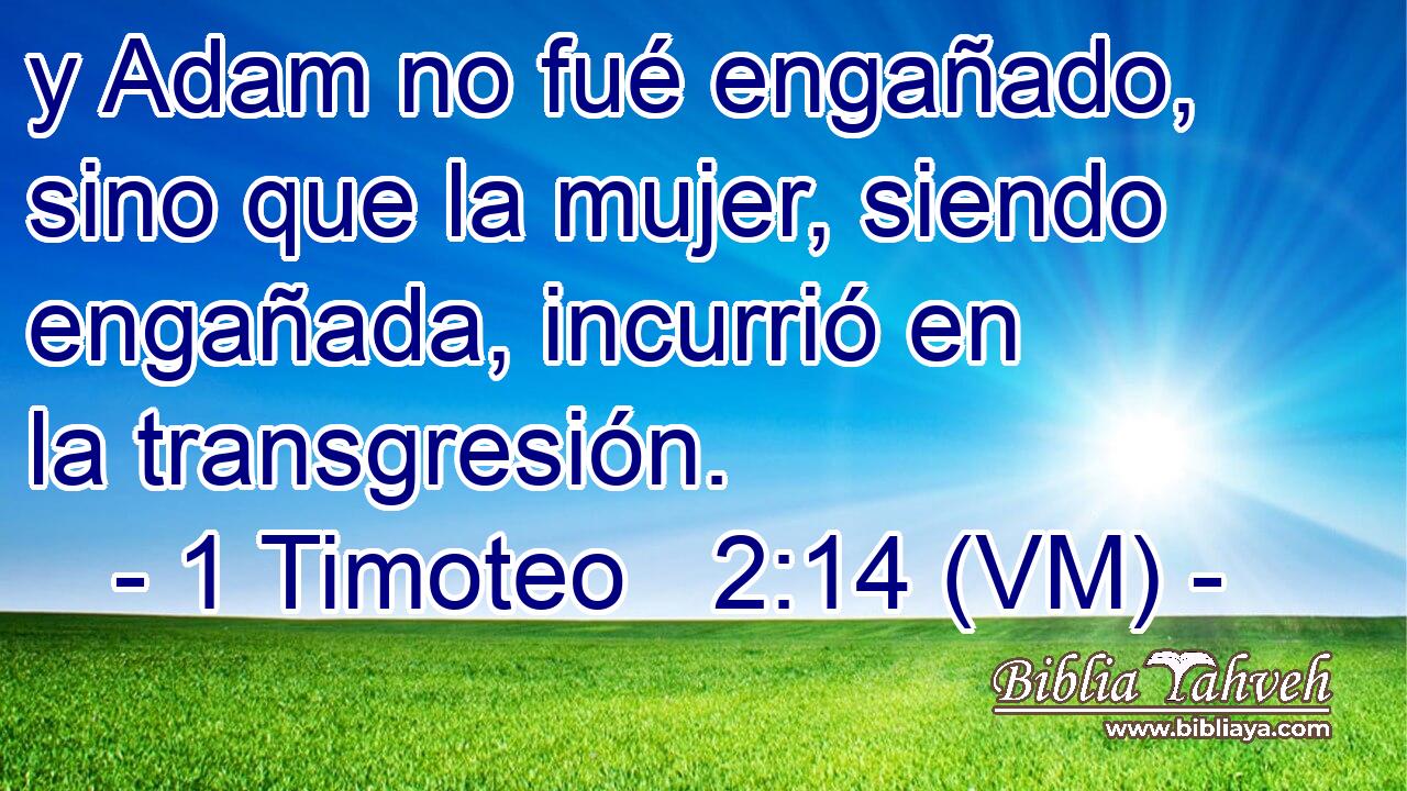  y Adam no fué engañado, sino que la mujer, siendo engañada, incurrió en la transgresión. 
