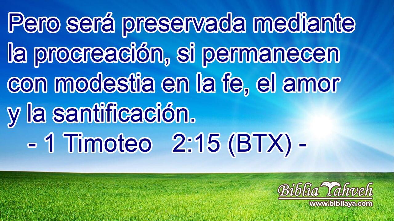 Pero será preservada mediante la procreación, si permanecen con modestia en la fe, el amor y la santificación.